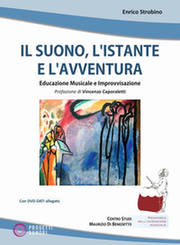 Il suono, l'istante e l'avventura. Educazione musicale e improvvisazione - Librerie.coop Il suono, l'istante e l'avventura. Educazione musicale e improvvisazione - Librerie.coop