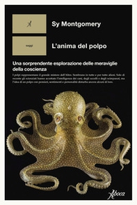 L'anima del polpo. Una sorprendente esplorazione delle meraviglie della coscienza - Librerie.coop