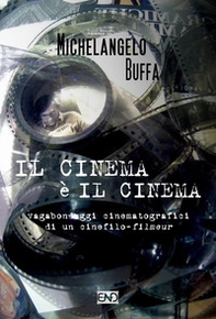 Il cinema è il cinema. Vagabondaggi cinematografici di un cinefilo-filmeur - Librerie.coop