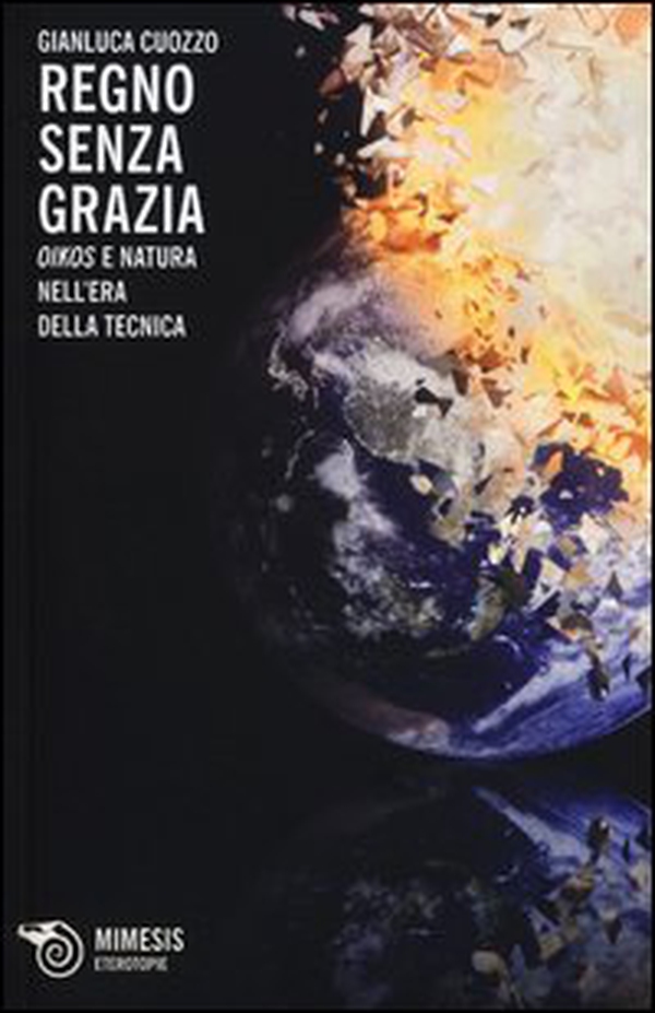 Regno senza grazia. «Oikos» e natura nell'era della tecnica - Librerie.coop Regno senza grazia. «Oikos» e natura nell'era della tecnica - Librerie.coop