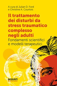 Il trattamento dei disturbi da stress traumatico complesso negli adulti. Fondamenti scientifici e modelli terapeutici - Librerie.coop