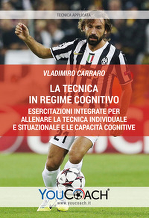 La tecnica in regime cognitivo. Esercitazioni integrate per allenare la tecnica individuale e situazionale e le capacità cognitive - Librerie.coop La tecnica in regime cognitivo. Esercitazioni integrate per allenare la tecnica individuale e situazionale e le capacità cognitive - Librerie.coop