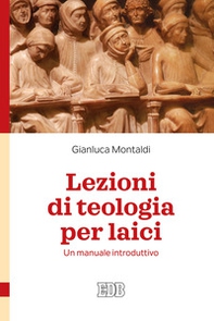 Lezioni di teologia per laici. Un manuale introduttivo - Librerie.coop