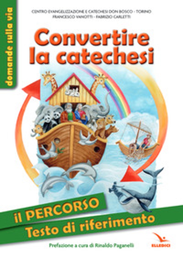 Convertire la catechesi. Il percorso. Testo di riferimento - Librerie.coop Convertire la catechesi. Il percorso. Testo di riferimento - Librerie.coop