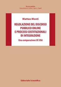 Regolazione del discorso pubblico online e processi costituzionali di integrazione. Una comparazione UE Usa - Librerie.coop
