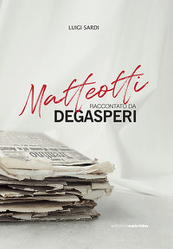 Matteotti raccontato da Degasperi - Librerie.coop Matteotti raccontato da Degasperi - Librerie.coop