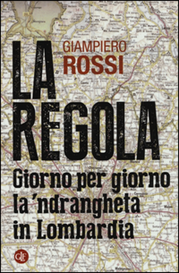 La regola. Giorno per giorno la 'ndrangheta in Lombardia - Librerie.coop La regola. Giorno per giorno la 'ndrangheta in Lombardia - Librerie.coop