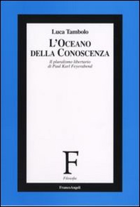 L'oceano della conoscenza. Il pluralismo libertario di Paul Karl Feyerabend - Librerie.coop