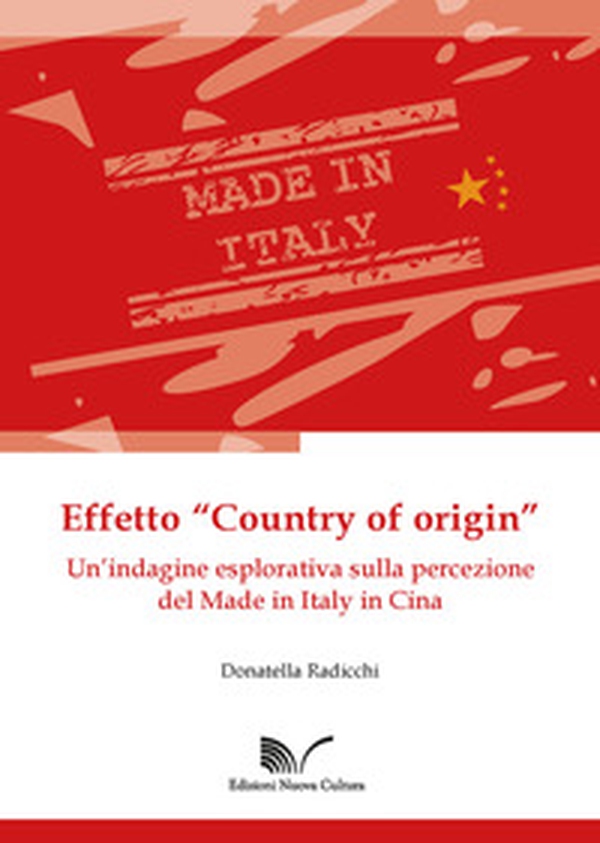 Effetto «Country of origin». Un'indagine esplorativa sulla percezione del Made in Italy in Cina - Librerie.coop Effetto «Country of origin». Un'indagine esplorativa sulla percezione del Made in Italy in Cina - Librerie.coop