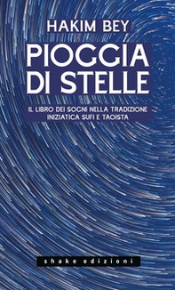 Pioggia di stelle. Il libro dei sogni nella tradizione iniziatica sufi e taoista - Librerie.coop