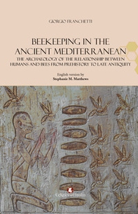 Beekeeping in the Ancient Mediterranean. The archaeology of the relationship between humans and bees from Prehistory to Late Antiquity - Librerie.coop