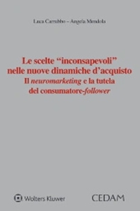 Le scelte «inconsapevoli» nelle nuove dinamiche d'acquisto. Il neuromarketing e la tutela del consumatore-follower - Librerie.coop