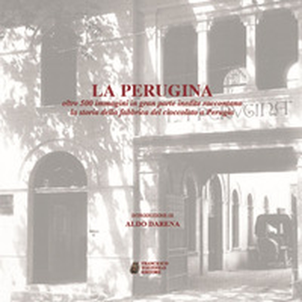 La Perugina. Oltre 500 immagini in gran parte inedite raccontano la storia della fabbrica del cioccolato a Perugia - Librerie.coop La Perugina. Oltre 500 immagini in gran parte inedite raccontano la storia della fabbrica del cioccolato a Perugia - Librerie.coop