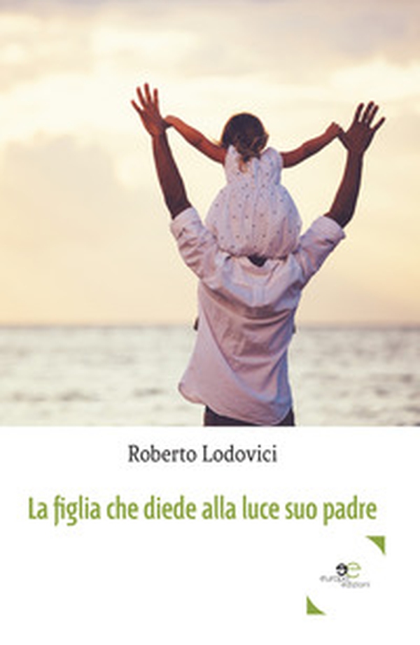 La figlia che diede alla luce suo padre - Librerie.coop La figlia che diede alla luce suo padre - Librerie.coop