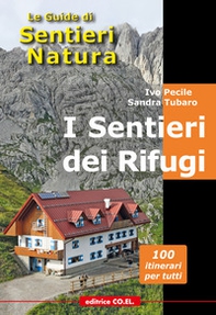 I sentieri dei rifugi. 33 strutture ricettive. Oltre 100 proposte di escursioni sulle montagne del Friuli Venezia Giulia da e per i rifugi - Librerie.coop