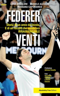 Federer. Venti. Storia di un anno da favola. E di un record «irraggiungibile» - Librerie.coop