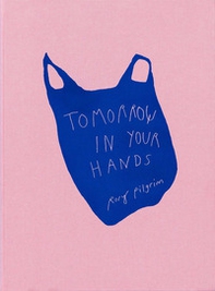 Rory Pilgrim. Tomorrow in your hands - Librerie.coop Rory Pilgrim. Tomorrow in your hands - Librerie.coop