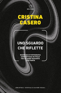 Uno sguardo che riflette. Ricerche di fotografia concettuale in Italia tra gli anni Sessanta e Settanta - Librerie.coop Uno sguardo che riflette. Ricerche di fotografia concettuale in Italia tra gli anni Sessanta e Settanta - Librerie.coop