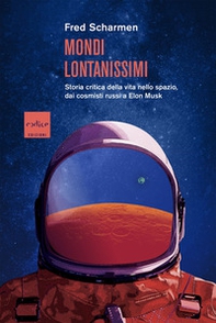 Mondi lontanissimi. Storia critica della vita nello spazio, dai cosmisti russi a Elon Musk - Librerie.coop
