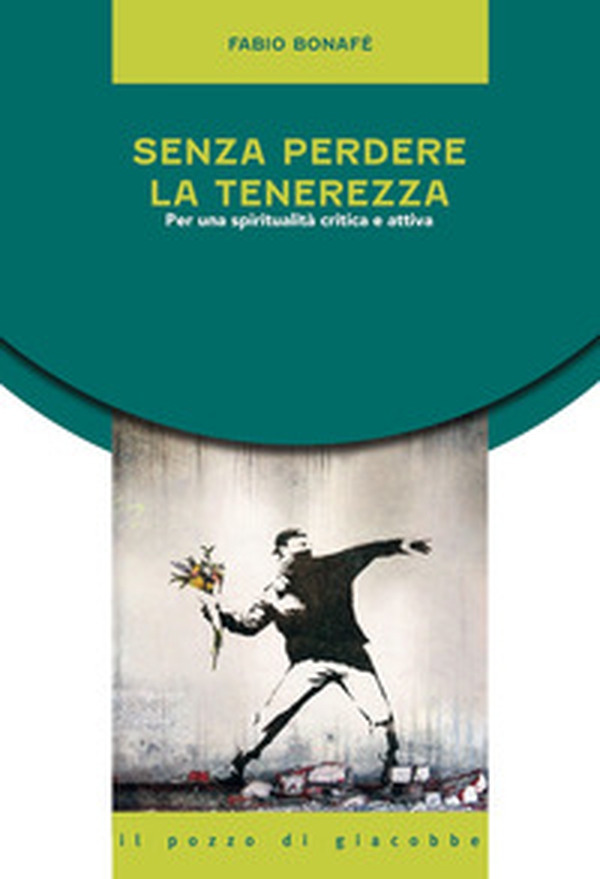 Senza perdere la tenerezza. Per una spiritualità critica e attiva - Librerie.coop Senza perdere la tenerezza. Per una spiritualità critica e attiva - Librerie.coop