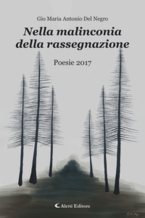 Nella malinconia della rassegnazione. Poesie 2017 - Librerie.coop Nella malinconia della rassegnazione. Poesie 2017 - Librerie.coop