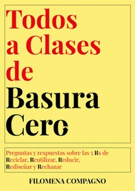 Todos a clases de basura cero. Preguntas y respuestas sobre las 5 Rs de Reciclar, Reutilizar, Reducir, Rediseñar y Rechazar - Librerie.coop