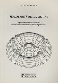 Singolarità della visione. Spunti di formalizzazione nello studio fenomenologico del percepire - Librerie.coop