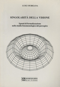 Singolarità della visione. Spunti di formalizzazione nello studio fenomenologico del percepire - Librerie.coop Singolarità della visione. Spunti di formalizzazione nello studio fenomenologico del percepire - Librerie.coop