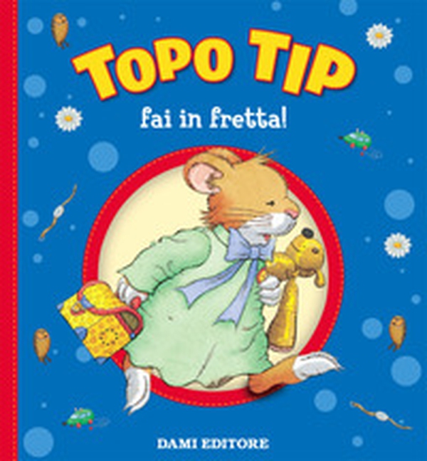Topo Tip, fai in fretta! - Librerie.coop Topo Tip, fai in fretta! - Librerie.coop
