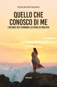 Quello che conosco di me. I ricordi che formano la storia di una vita - Librerie.coop