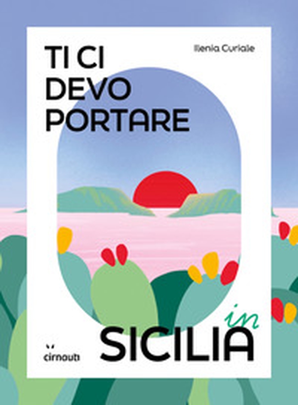 Ti ci devo portare in Sicilia - Librerie.coop Ti ci devo portare in Sicilia - Librerie.coop