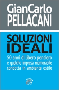 Soluzioni ideali. 50 anni di libero pensiero e qualche impresa memorabile condotta in ambiente ostile - Librerie.coop