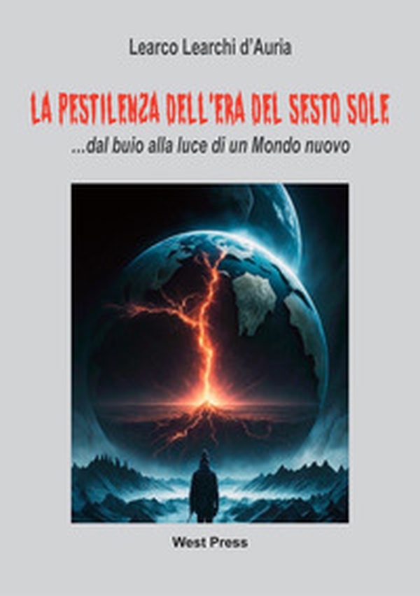 La pestilenza dell'Era del Sesto Sole... dal buio alla luce di un mondo nuovo - Librerie.coop La pestilenza dell'Era del Sesto Sole... dal buio alla luce di un mondo nuovo - Librerie.coop