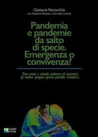 Pandemia e pandemie da salto di specie. Emergenza o convivenza? Virus umani e animali, ambiente ed ecosistemi, gli studiosi spiegano quanto potrebbe attenderci... - Librerie.coop