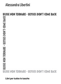 Ulisse non tornare. Ulysses don't come back - Librerie.coop