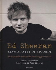 Ed Sheeran. Siamo fatti di ricordi. Le fotografie inedite del mio viaggio con Ed - Librerie.coop