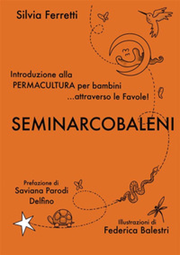 SeminArcobaleni. Introduzione alla permacultura per bambini... attraverso le favole - Librerie.coop SeminArcobaleni. Introduzione alla permacultura per bambini... attraverso le favole - Librerie.coop