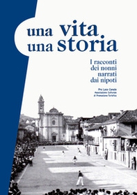 Una vita una storia. I racconti dei nonni narrati dai nipoti - Librerie.coop