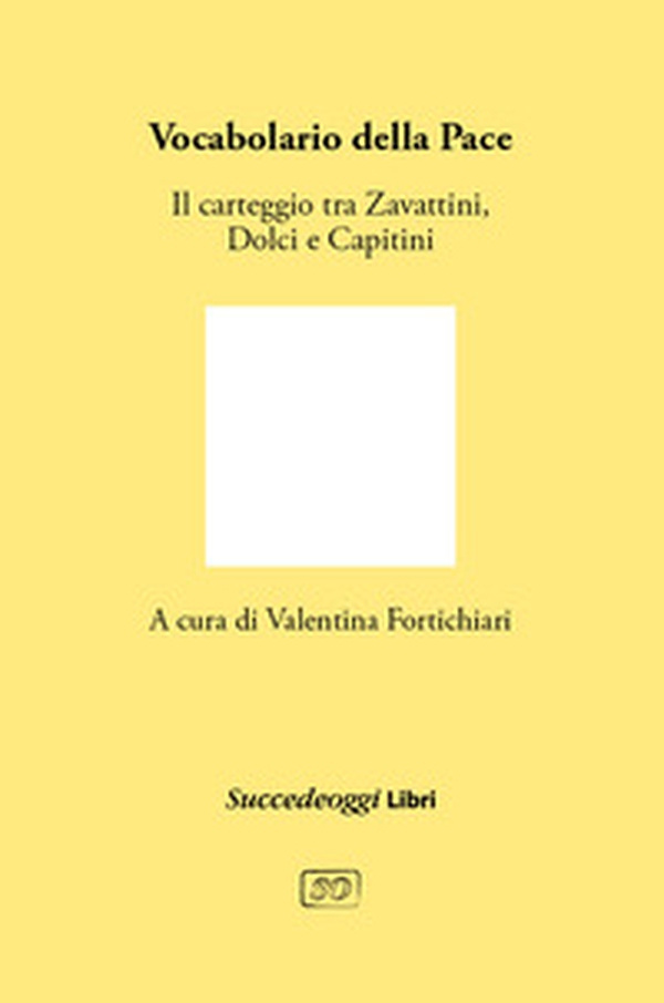 Vocabolario della pace. Il carteggio tra Cesare Zavattini, Aldo Capitini e Danilo Dolci - Librerie.coop Vocabolario della pace. Il carteggio tra Cesare Zavattini, Aldo Capitini e Danilo Dolci - Librerie.coop
