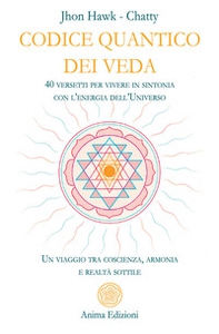 Codice quantico dei Veda. 40 versetti per vivere in sintonia con l'energia dell'Universo. Un viaggio tra coscienza, armonia e realtà sottile - Librerie.coop