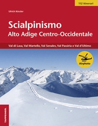 Scialpinismo Alto Adige centro-occidentale. Val di Lasa, val Martelllo, val Senales, val Passiria e val d'Ultimo - Librerie.coop