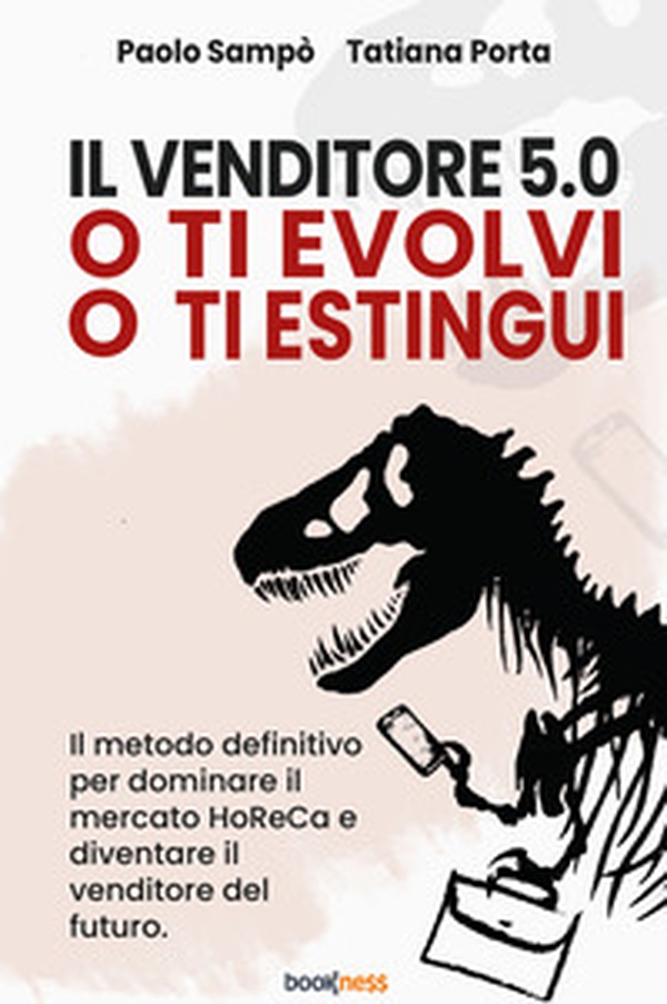 Il venditore 5.0. O ti evolvi o ti estingui. Il metodo definitivo per dominare il mercato HoReCa e diventare il venditore del futuro - Librerie.coop Il venditore 5.0. O ti evolvi o ti estingui. Il metodo definitivo per dominare il mercato HoReCa e diventare il venditore del futuro - Librerie.coop