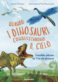 Quando i dinosauri conquistarono il cielo. L'incredibile evoluzione dal T-rex allo pterosauro - Librerie.coop