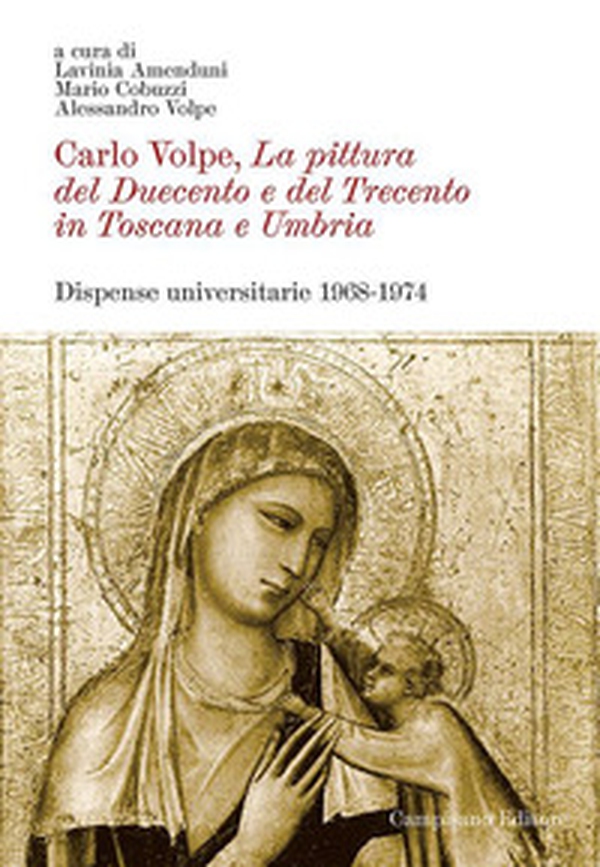 Carlo Volpe. La pittura del Duecento e del Trecento in Toscana e Umbria. Dispense universitarie 1968-1974 - Librerie.coop