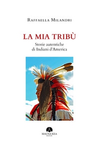 La mia tribù. Storie autentiche di indiani d'America - Librerie.coop