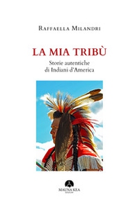 La mia tribù. Storie autentiche di indiani d'America - Librerie.coop La mia tribù. Storie autentiche di indiani d'America - Librerie.coop
