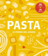 Pasta. Le forme del grano. 190 formati. 110 ricette - Librerie.coop Pasta. Le forme del grano. 190 formati. 110 ricette - Librerie.coop