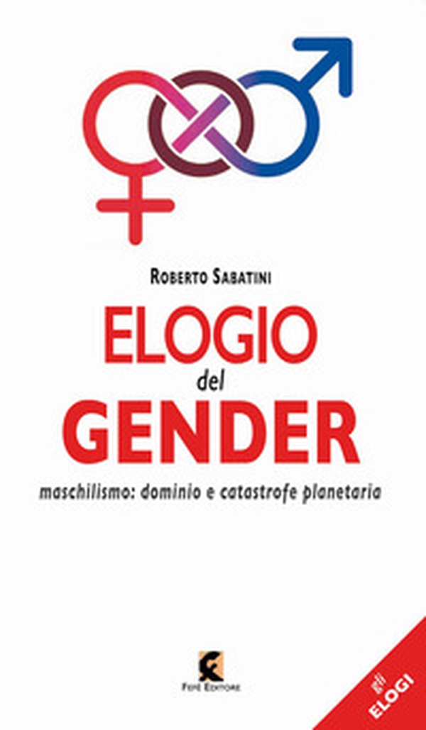 Elogio del gender. Maschilismo: dominio e catastrofe planetaria - Librerie.coop Elogio del gender. Maschilismo: dominio e catastrofe planetaria - Librerie.coop