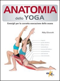 Anatomia dello yoga. Consigli per la corretta esecuzione delle asana - Librerie.coop