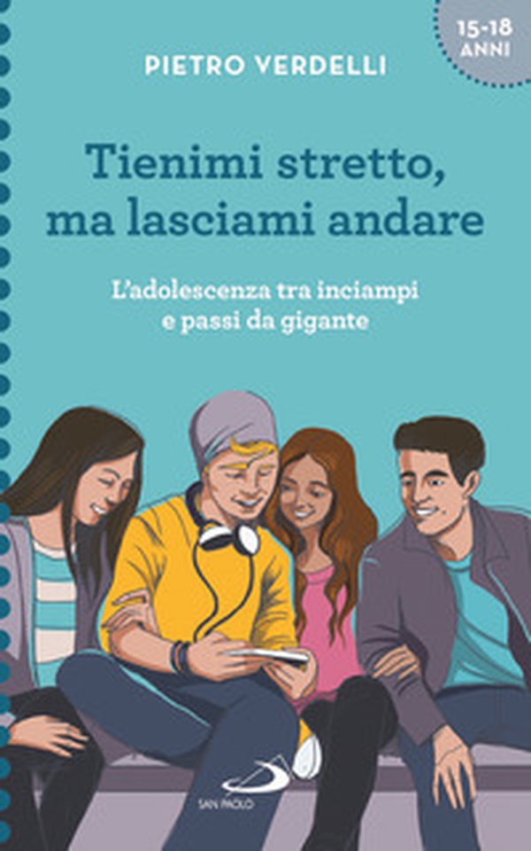 Tienimi stretto, ma lasciami andare. L'adolescenza tra inciampi e passi da gigante - Librerie.coop Tienimi stretto, ma lasciami andare. L'adolescenza tra inciampi e passi da gigante - Librerie.coop